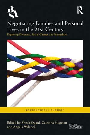 Negotiating Families and Personal Lives in the 21st Century: Exploring Diversity, Social Change and Inequalities de Sheila Quaid