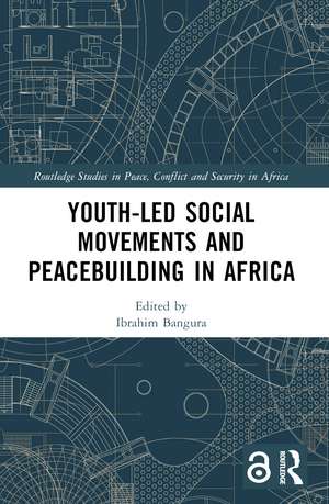 Youth-Led Social Movements and Peacebuilding in Africa de Ibrahim Bangura