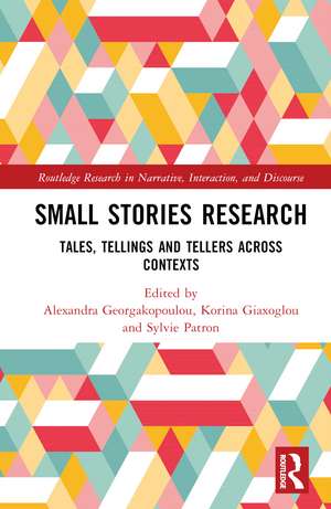 Small Stories Research: Tales, Tellings, and Tellers Across Contexts de Alex Georgakopoulou