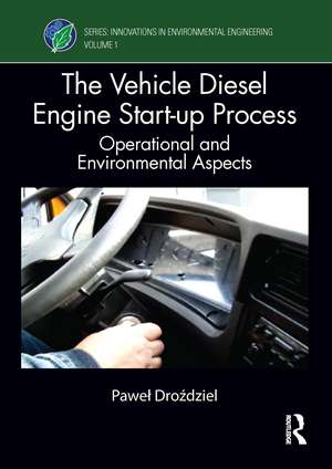 The Vehicle Diesel Engine Start-up Process: Operational and Environmental Aspects de Paweł Droździel