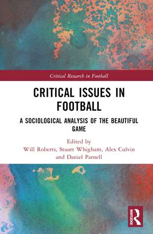 Critical Issues in Football: A Sociological Analysis of the Beautiful Game de Will Roberts