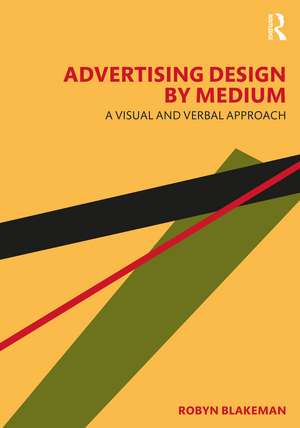 Advertising Design by Medium: A Visual and Verbal Approach de Robyn Blakeman