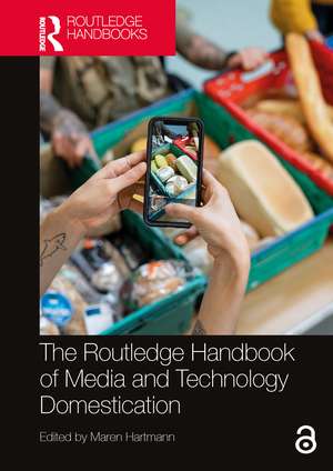 The Routledge Handbook of Media and Technology Domestication de Maren Hartmann