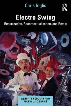 Electro Swing: Resurrection, Recontextualisation, and Remix de Chris Inglis