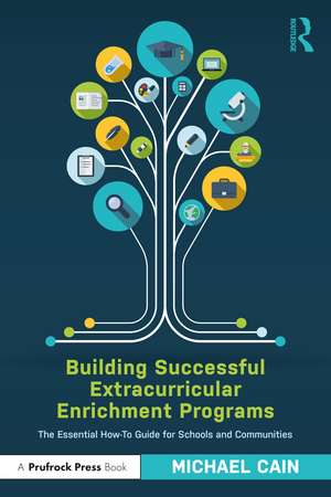 Building Successful Extracurricular Enrichment Programs: The Essential How-To Guide for Schools and Communities de Michael Cain