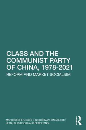 Class and the Communist Party of China, 1978-2021: Reform and Market Socialism de Marc Blecher