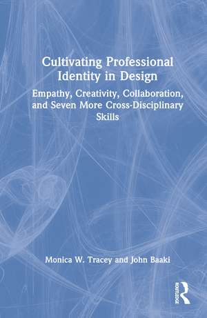 Cultivating Professional Identity in Design: Empathy, Creativity, Collaboration, and Seven More Cross-Disciplinary Skills de Monica W. Tracey