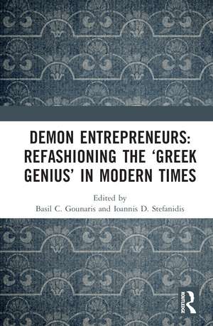 Demon Entrepreneurs: Refashioning the ‘Greek Genius’ in Modern Times de Basil C. Gounaris