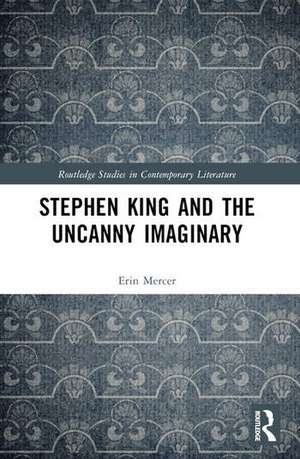 Stephen King and the Uncanny Imaginary de Erin Mercer