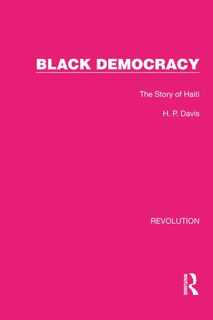 Black Democracy: The Story of Haiti de H.P. Davis
