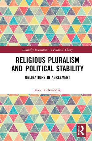 Religious Pluralism and Political Stability: Obligations in Agreement de David Golemboski