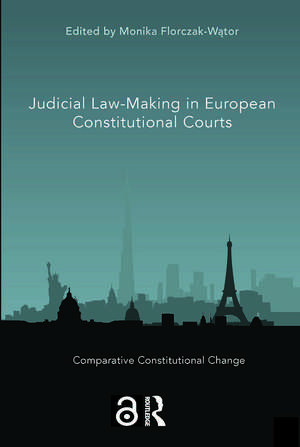 Judicial Law-Making in European Constitutional Courts de Monika Florczak-Wątor