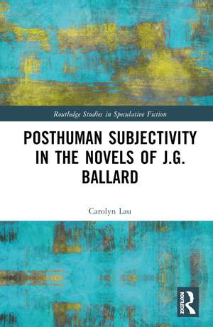 Posthuman Subjectivity in the Novels of J.G. Ballard de Carolyn Lau