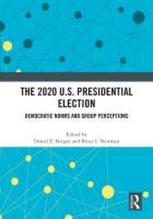 The 2020 U.S. Presidential Election: Democratic Norms and Group Perceptions de Daniel E. Bergan