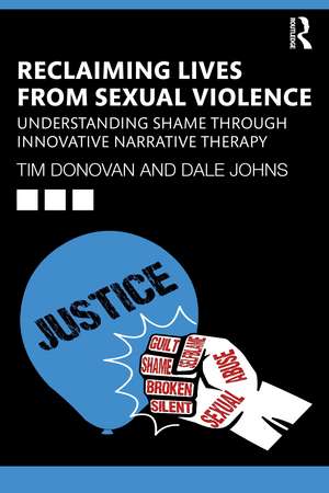 Reclaiming Lives from Sexual Violence: Understanding Shame through Innovative Narrative Therapy de Tim Donovan