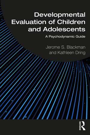 Developmental Evaluation of Children and Adolescents: A Psychodynamic Guide de Jerome S. Blackman