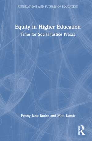 Equity in Higher Education: Time for Social Justice Praxis de Penny Jane Burke