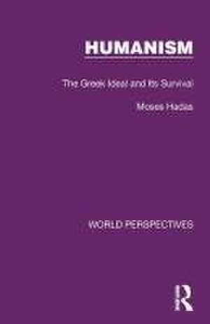 Humanism: The Greek Ideal and Its Survival de Moses Hadas