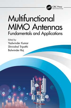 Multifunctional MIMO Antennas: Fundamentals and Application: Fundamentals and Applications de Yadwinder Kumar