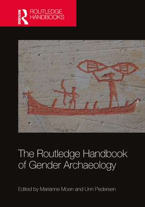 The Routledge Handbook of Gender Archaeology de Marianne Moen