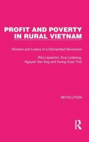 Profit and Poverty in Rural Vietnam: Winners and Losers of a Dismantled Revolution de Rita Liljeström