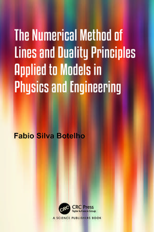 The Numerical Method of Lines and Duality Principles Applied to Models in Physics and Engineering de Fabio Silva Botelho