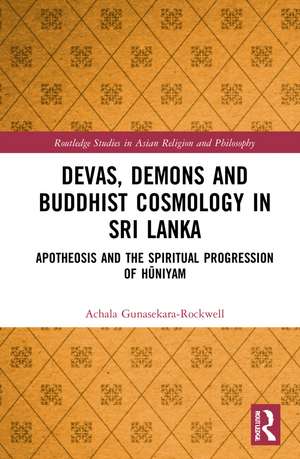 Devas, Demons and Buddhist Cosmology in Sri Lanka: Apotheosis and the Spiritual Progression of Hūniyam de Achala Gunasekara-Rockwell