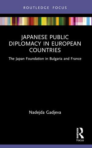 Japanese Public Diplomacy in European Countries: The Japan Foundation in Bulgaria and France de Nadejda Gadjeva