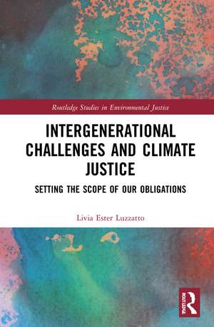 Intergenerational Challenges and Climate Justice: Setting the Scope of Our Obligations de Livia Ester Luzzatto