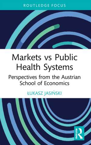 Markets vs Public Health Systems: Perspectives from the Austrian School of Economics de Łukasz Jasiński