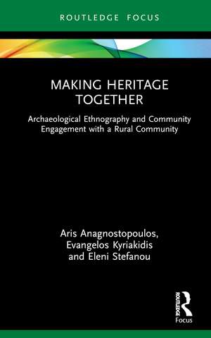 Making Heritage Together: Archaeological Ethnography and Community Engagement with a Rural Community de Aris Anagnostopoulos