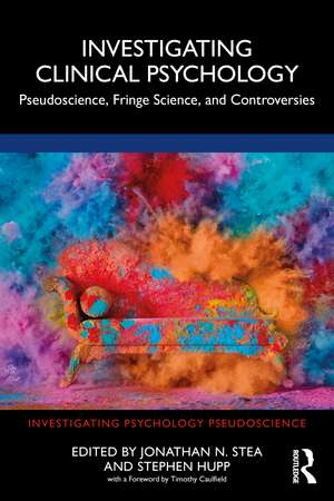 Investigating Clinical Psychology: Pseudoscience, Fringe Science, and Controversies de Jonathan N. Stea