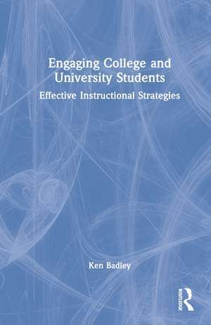 Engaging College and University Students: Effective Instructional Strategies de Ken Badley