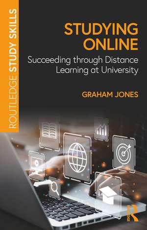 Studying Online: Succeeding through Distance Learning at University de Graham Jones