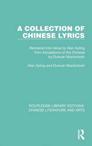 A Collection of Chinese Lyrics: Rendered into Verse by Alan Ayling from translations of the Chinese by Duncan Mackintosh de Alan Ayling