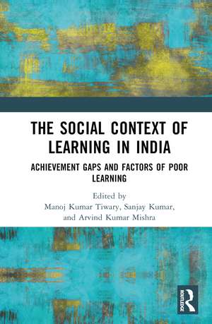 The Social Context of Learning in India: Achievement Gaps and Factors of Poor Learning de Manoj Kumar Tiwary