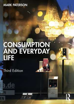 Consumption and Everyday Life de Mark Paterson