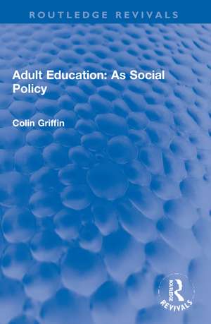 Adult Education: As Social Policy de Colin Griffin