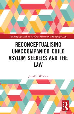 Reconceptualising Unaccompanied Child Asylum Seekers and the Law de Jennifer L. Whelan