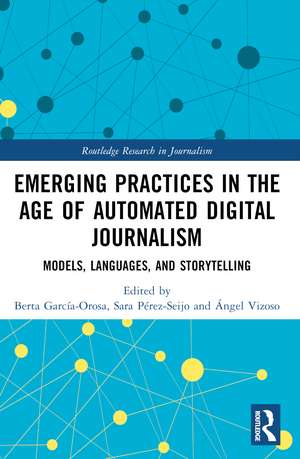 Emerging Practices in the Age of Automated Digital Journalism: Models, Languages, and Storytelling de Berta García-Orosa