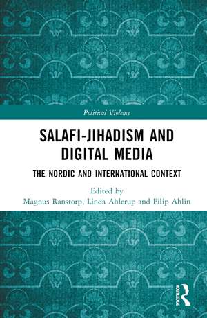 Salafi-Jihadism and Digital Media: The Nordic and International Context de Magnus Ranstorp