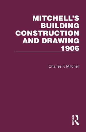 Mitchell's Building Construction and Drawing 1906 de Charles F. Mitchell