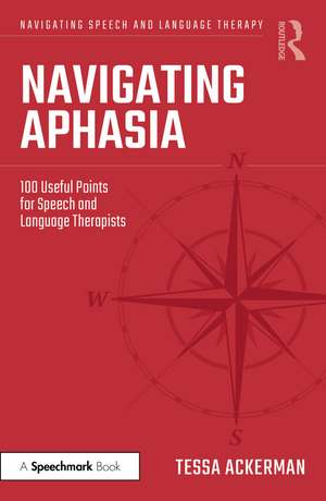 Navigating Aphasia: 100 Useful Points for Speech and Language Therapists de Tessa Ackerman
