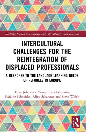 Intercultural Challenges for the Reintegration of Displaced Professionals: A Response to the Language Learning Needs of Refugees in Europe de Tony Johnstone Young