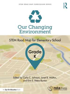 Our Changing Environment, Grade K: STEM Road Map for Elementary School de Carla C. Johnson