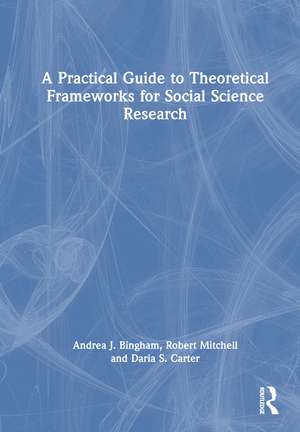 A Practical Guide to Theoretical Frameworks for Social Science Research de Andrea J. Bingham