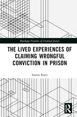 The Lived Experiences of Claiming Wrongful Conviction in Prison de Emma Burtt