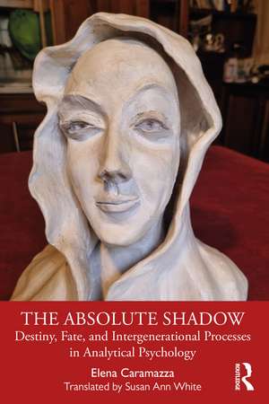 The Absolute Shadow: Destiny, Fate, and Intergenerational Processes in Analytical Psychology de Elena Caramazza