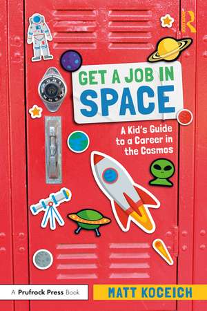 Get a Job in Space: A Kid's Guide to a Career in the Cosmos de Matt Koceich