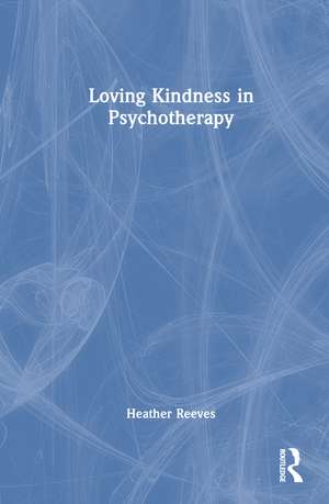 Loving Kindness in Psychotherapy de Heather Reeves